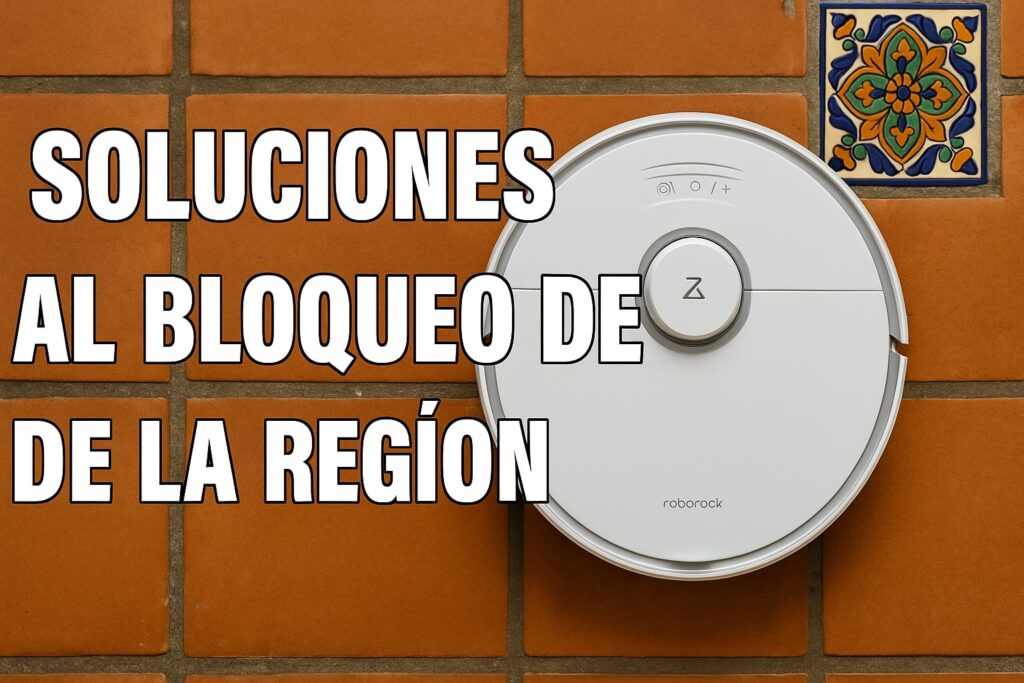 roborock bloqueado region en mexico soluciones